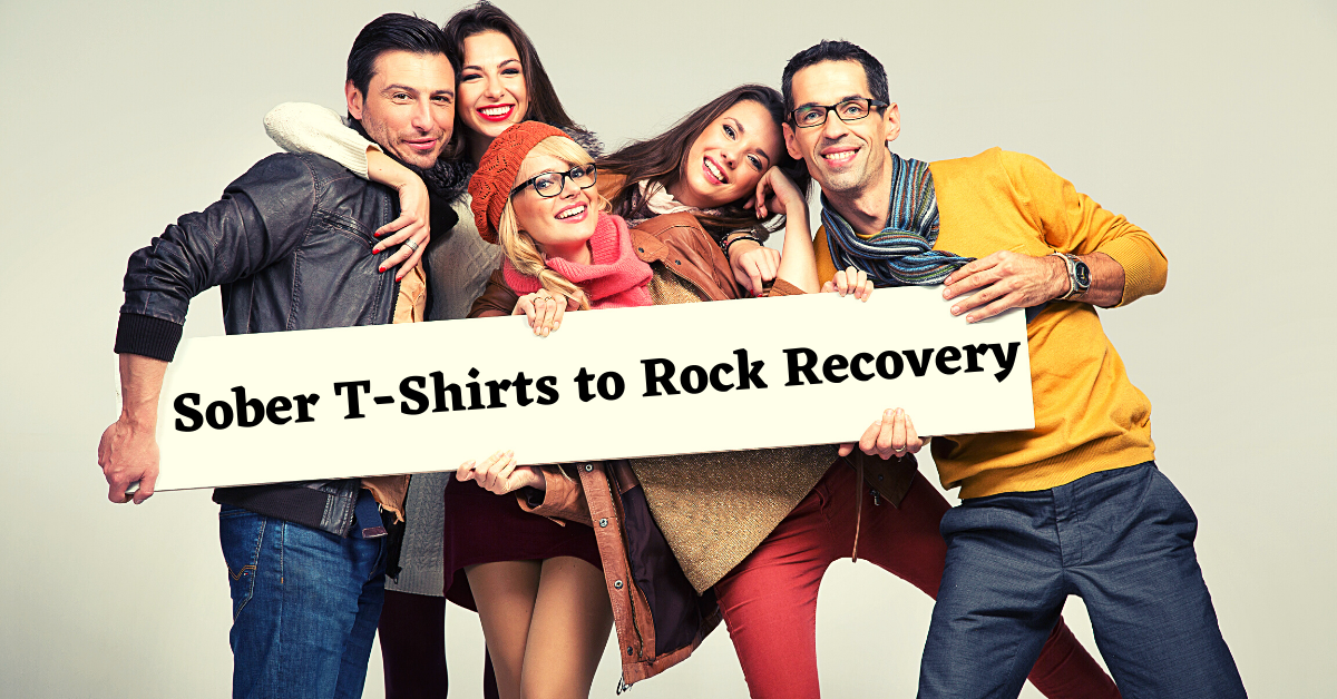 Ultimate Guide of Fabulous Sober T-Shirts to Rock Recovery